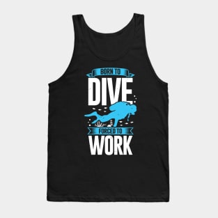 Born To Dive Forced To Work Scuba Diver Gift Tank Top